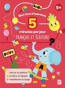 Mon livre d'exercices 5 minutes par jour : français et écriture