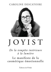 Joyist, de la tempête intérieure à la lumière : Le manifeste de la cosmétique émotionnelle