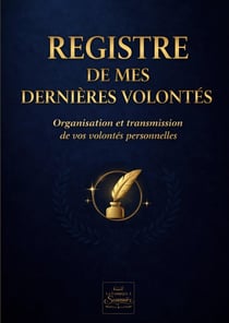 Registre de mes derniers souhaits et dernières volontés : Registre de vos dernières volontés et planificateur décès : centralisez vos informations personnelles, documents importants et démarches pour soulager votre famille