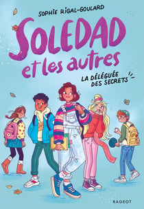 Soledad et les autres Tome 1 : La Déléguée des secrets