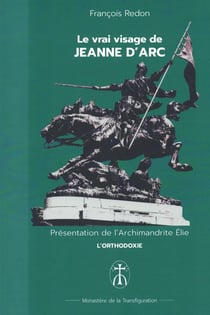 Le vrai visage de Jeanne d'Arc : Le vrai visage de Jeanne d'Arc