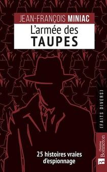 L'armée des taupes : 25 histoires vraies d'espionnage
