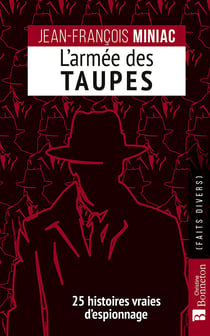 L'armée des taupes : 25 histoires vraies d'espionnage