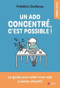 Un ado concentré, c'est possible ! Le guide pour aider mon ado à rester attentif