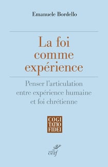 La foi comme expérience : Penser l'articulation entre expérience humaine et foi chrétienne