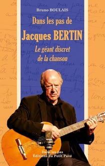 Dans les pas de Jacques Bertin : Le géant discret de la chanson