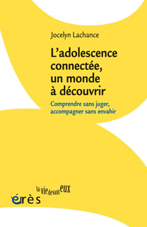 L'adolescence connectée, un monde à découvrir : Comprendre sans juger, accompagner sans envahir