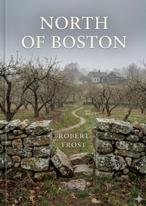 North of Boston : by Robert Frost