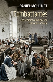 Combattantes : Les femmes catholiques en France au XIXe siècle