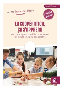 La coopération, ça s'apprend : Mon compagnon quotidien pour former les élèves en classe coopérative (2e édition)