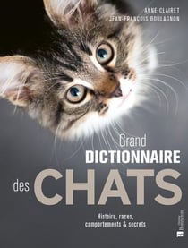 Grand dictionnaire des chats : Histoire, races, comportements & secrets