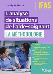 L'analyse de situations de l'aide-soignant : la méthodologie - IFAS : DEAS : modules 1, 2, 3 et 4