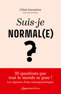 Suis-je normal(e) ? : Une neuropsychologue répond aux 50 questions que tout le monde se pose !