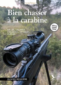 Bien chasser à la carabine : Calibres, tirs, espèces