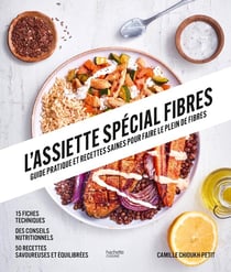 L'assiette spécial fibres : Guide pratique et recettes saines pour faire le plein de fibres