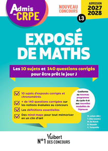 Admis au CRPE 2027-2028 - Exposé disciplinaire L3 - Mathématiques : 10 sujets et + de 100 questions corrigés pour être prêt le jour J - Epreuve orale d'admission