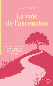 La voie de l'ascension : Messages des maîtres pour la migration de la conscience humaine