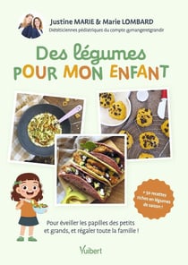 Des légumes pour mon enfant : Pour éveiller les papilles des petits et grands, et régaler toute la famille !