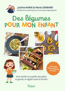 Des légumes pour mon enfant : Pour éveiller les papilles des petits et grands, et régaler toute la famille !