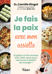 Je fais la paix avec mon assiette : 12 piliers et 50 recettes anti-fake news pour retrouver le plaisir de manger !