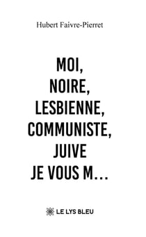 Moi, noire, lesbienne, communiste, juive : Je vous m...