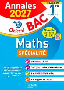 Objectif bac : Spécialité Maths - 1re générale - Annales (édition 2027)