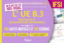 Mémento 100 % visuel - L'UE B.3 Pratiques et interventions infirmières en 100 cartes mentales et 100 schémas - IFSI : Les actes et interventions infirmières les plus fréquents/Les soins techniques, éducatifs et relationnels/Les prises en charge spéci