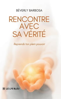 Rencontre avec sa vérité : Reprends ton plein pouvoir