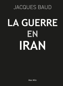 Guerre en Iran - L'histoire cachée d'un ennemi fabriqué