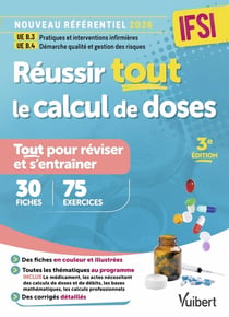 Réussir tout le calcul de doses en 34 fiches de révision et 75 entraînements : Nouveau référentiel 2026 : UE B.3 Pratiques et interventions infirmières - UE B.4 Démarche qualité et gestion des risques
