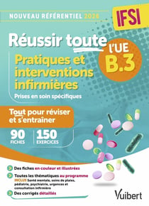 Réussir toute l'UE B.3 Pratiques et interventions infirmières : 90 fiches de révision - 150 entraînements - Nouveau référentiel 2026