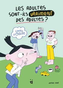 L'avis d'Odile : Les adultes sont-ils vraiment des adultes?