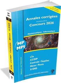 Annales des concours : MP Mathématiques et Informatique : concours e3a CCINP Mines Centrale Polytechnique (édition 2026)