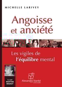 Angoisse et anxiete : les vigiles de l'equilibre mental