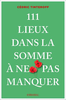 111 lieux dans la Somme à ne pas manquer : Guide touristique insolite