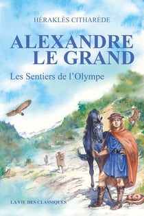 Alexandre le Grand Volume I : Les Sentiers de l'Olympe