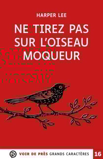 NE TIREZ PAS SUR L'OISEAU MOQUEUR : Grands caractères, édition accessible pour les malvoyants