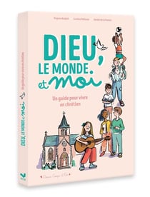 Dieu, le monde et moi : Un guide pour vivre en chrétien