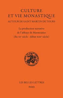 Culture et vie monastique autour de Saint Martin de Tours : La production narrative de l'abbaye de Marmoutier (fin XIe siècle-début XIIIe siècle)