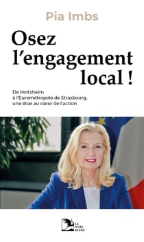 Osez l'engagement local ! De Holtzheim à l'Eurométropole de Strasbourg, une élue au cur de l'action