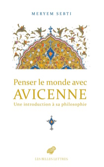 Penser le monde avec Avicenne : Brève introduction à sa philosophie
