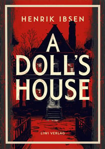 Henrik Ibsen: A Doll's House (English Edition) : The Classic Drama of Self-Discovery and Freedom