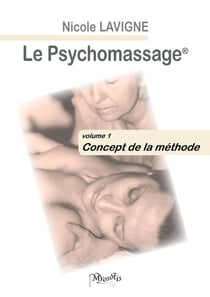 Le Psychomassage : volume 1 - Concept de la méthode