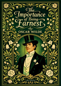Oscar Wilde: The Importance of Being Earnest (English Edition) : The Classic Comedy of Manners and Mistaken Identities - Complete and Unabridged