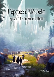 L'Épopée d'Aléthéia Tome 1 : La Zone tribale