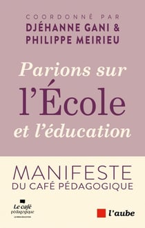 Parions sur l'école et l'éducation: Manifeste du café pedagogique