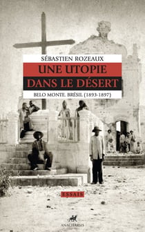 Une utopie dans le désert : Belo Monte, Brésil (1893-1897)