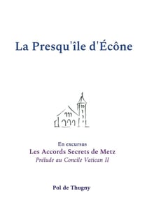 La Presqu'île d'Écône : En excursus les Accords Secrets de Metz, prélude au Concile Vatican II
