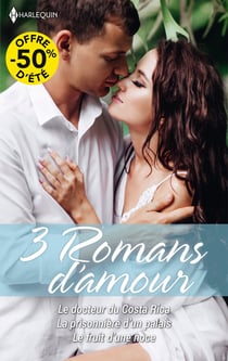 3 Romans d'amour : Le docteur du Costa Rica, La prisonnière d'un palais, Le fruit d'une noce