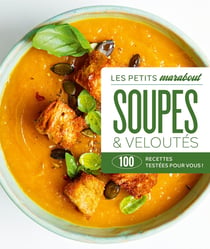 Les petits Marabout : Soupes & veloutés : 100 recettes testées pour vous !